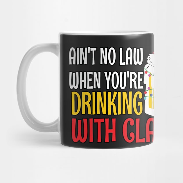 Aint No Law When youre drinking with Claus - Ugly Christmas Clause Beer by WassilArt